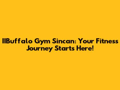 IIBuffalo Gym Sincan: Your Fitness Journey Starts Here!