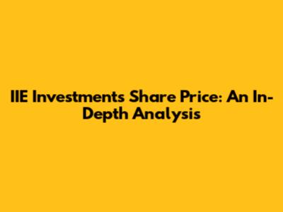 IIE Investments Share Price: An In-Depth Analysis
