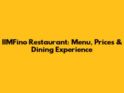 IIMFino Restaurant: Menu, Prices & Dining Experience