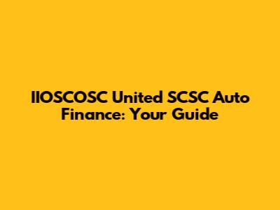 IIOSCOSC United SCSC Auto Finance: Your Guide
