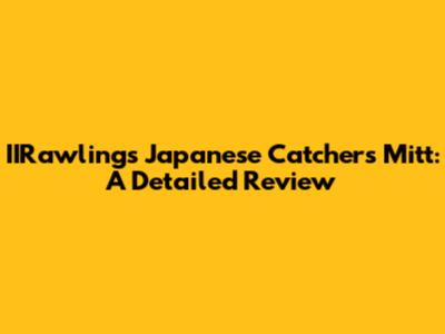 IIRawlings Japanese Catchers Mitt: A Detailed Review