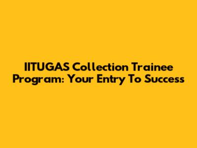 IITUGAS Collection Trainee Program: Your Entry To Success