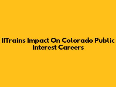 IITrain's Impact On Colorado Public Interest Careers