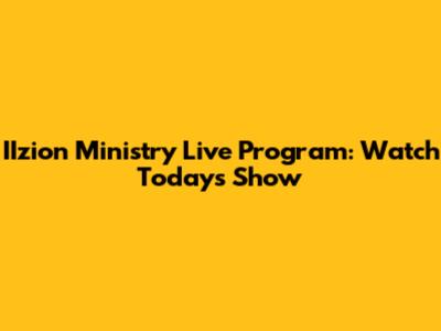 IIzion Ministry Live Program: Watch Today's Show