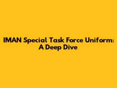 IMAN Special Task Force Uniform: A Deep Dive