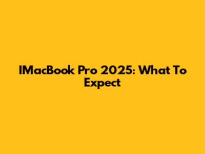 IMacBook Pro 2025: What To Expect