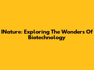 INature: Exploring The Wonders Of Biotechnology