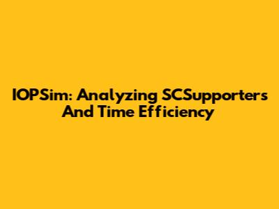 IOPSim: Analyzing SCSupporters And Time Efficiency