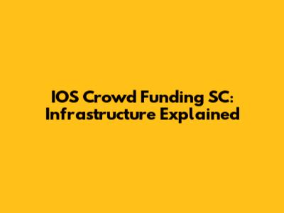 IOS Crowd Funding SC: Infrastructure Explained