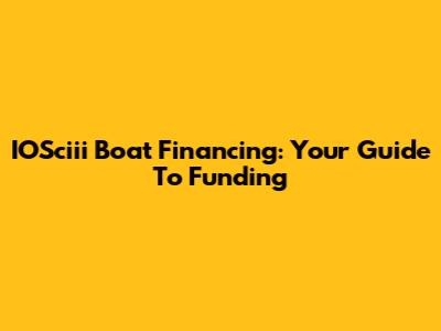 IOSciii Boat Financing: Your Guide To Funding