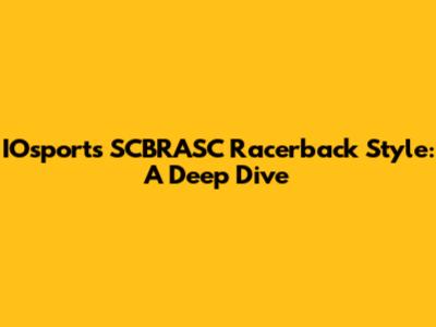 IOsports SCBRASC Racerback Style: A Deep Dive