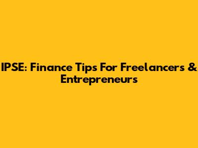 IPSE: Finance Tips For Freelancers & Entrepreneurs