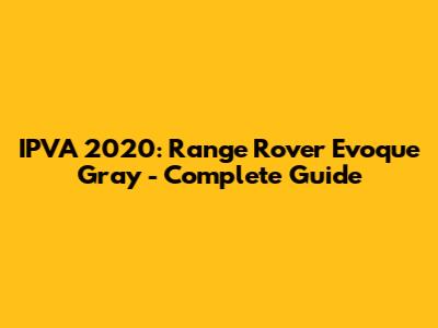 IPVA 2020: Range Rover Evoque Gray - Complete Guide