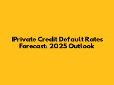 IPrivate Credit Default Rates Forecast: 2025 Outlook