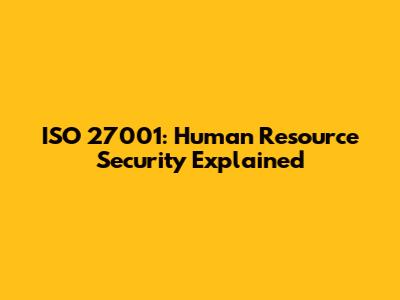 ISO 27001: Human Resource Security Explained