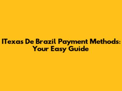 ITexas De Brazil Payment Methods: Your Easy Guide