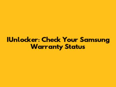 IUnlocker: Check Your Samsung Warranty Status