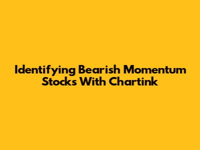 Identifying Bearish Momentum Stocks With Chartink