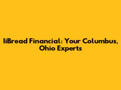 IiBread Financial: Your Columbus, Ohio Experts