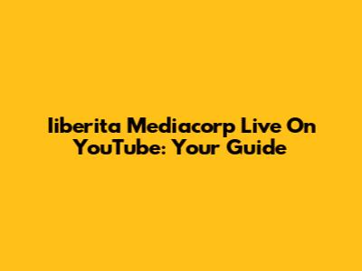 Iiberita Mediacorp Live On YouTube: Your Guide