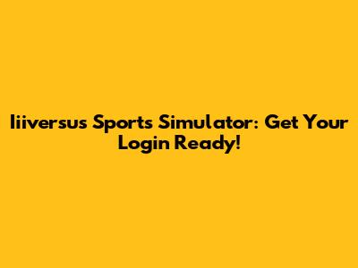 Iiiversus Sports Simulator: Get Your Login Ready!