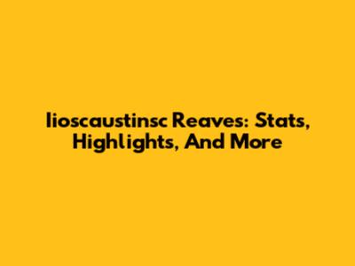 Iioscaustinsc Reaves: Stats, Highlights, And More