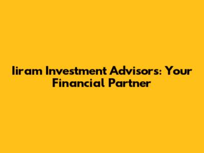 Iiram Investment Advisors: Your Financial Partner