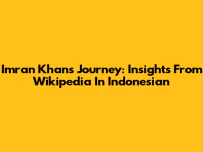 Imran Khan's Journey: Insights From Wikipedia In Indonesian