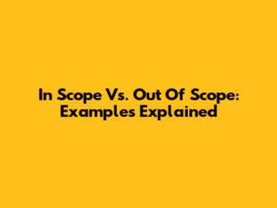 In Scope Vs. Out Of Scope: Examples Explained