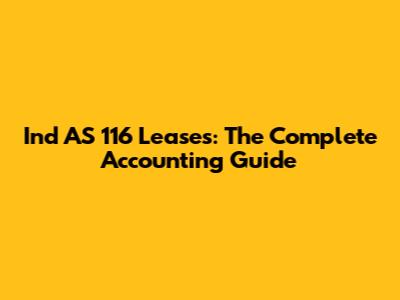 Ind AS 116 Leases: The Complete Accounting Guide