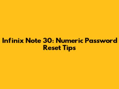 Infinix Note 30: Numeric Password Reset Tips