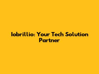 Iobrillio: Your Tech Solution Partner