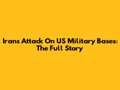 Iran's Attack On US Military Bases: The Full Story