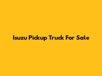 Isuzu Pickup Truck For Sale