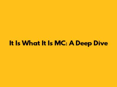 It Is What It Is MC: A Deep Dive