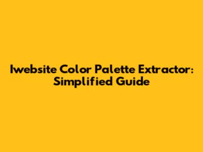 Iwebsite Color Palette Extractor: Simplified Guide