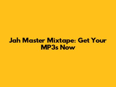 Jah Master Mixtape: Get Your MP3s Now