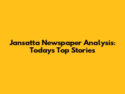 Jansatta Newspaper Analysis: Today's Top Stories