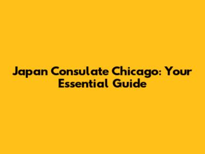 Japan Consulate Chicago: Your Essential Guide