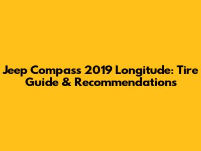 Jeep Compass 2019 Longitude: Tire Guide & Recommendations