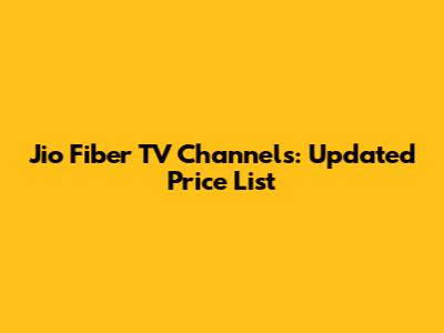 Jio Fiber TV Channels: Updated Price List