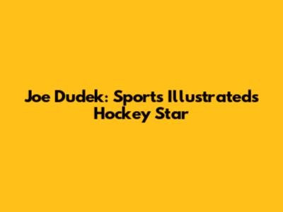 Joe Dudek: Sports Illustrated's Hockey Star