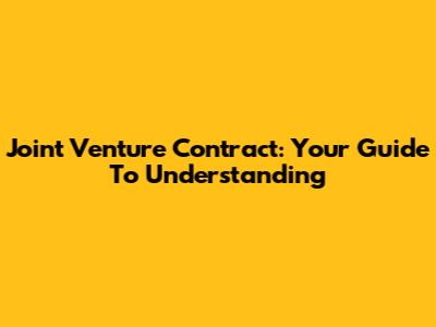 Joint Venture Contract: Your Guide To Understanding