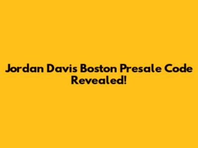 Jordan Davis Boston Presale Code Revealed!