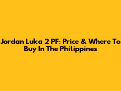 Jordan Luka 2 PF: Price & Where To Buy In The Philippines