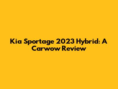 Kia Sportage 2023 Hybrid: A Carwow Review