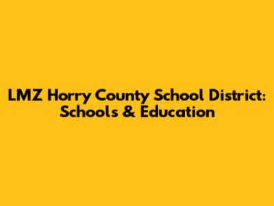 LMZ Horry County School District: Schools & Education