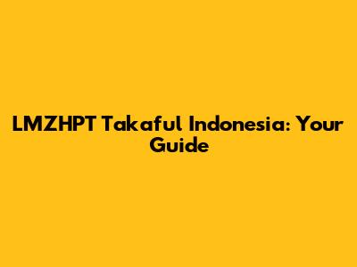 LMZHPT Takaful Indonesia: Your Guide