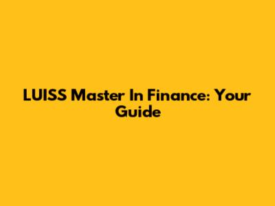 LUISS Master In Finance: Your Guide
