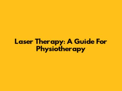 Laser Therapy: A Guide For Physiotherapy